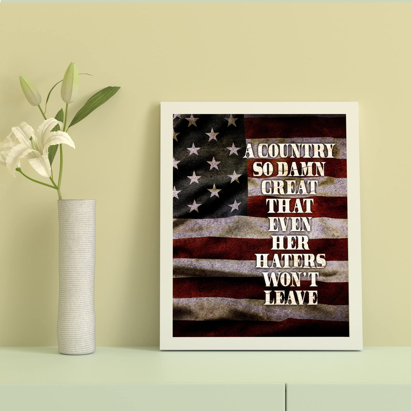 Country So Great Even Haters Won't Leave-Rustic American Flag Wall Art -8x10" Patriotic USA Pride Print -Ready to Frame. Home-Office-Bar-Cave Decor! Great Gift for Military-Veterans & All Patriots!