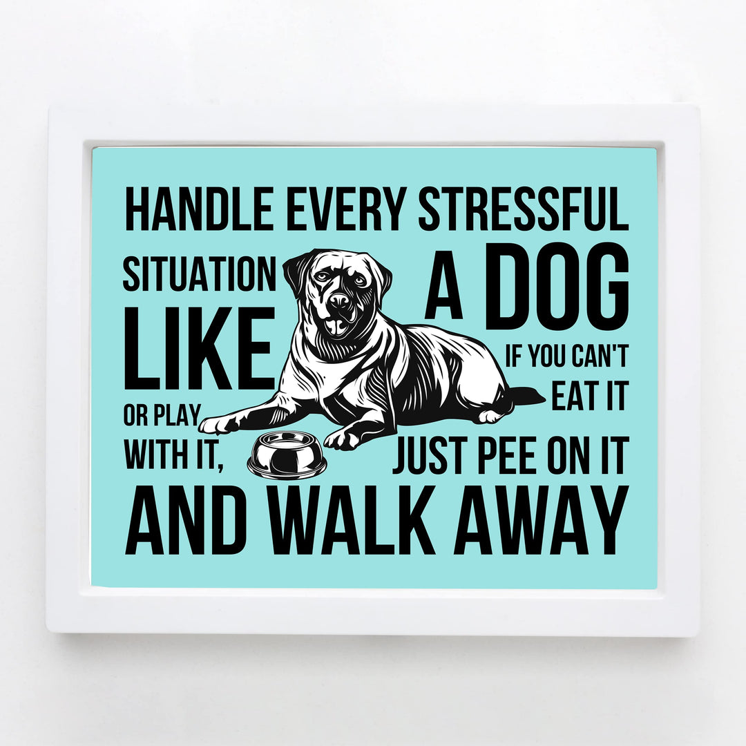 Handle Every Situation Like A Dog-Pee On It &amp; Walk Away- Funny Dogs Wall Art Sign -10 x 8" Rustic Pets Wall Decor Print -Ready to Frame. Home-Office-Vet Clinic Decor. Great Gift for Dog Owners!
