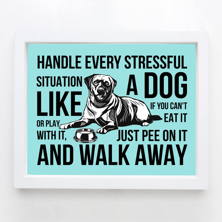 Handle Every Situation Like A Dog-Pee On It &amp; Walk Away- Funny Dogs Wall Art Sign -10 x 8" Rustic Pets Wall Decor Print -Ready to Frame. Home-Office-Vet Clinic Decor. Great Gift for Dog Owners!