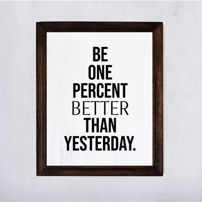 Be One Percent Better Than Yesterday Motivational Quotes Wall Sign -11 x 14" Inspirational Fitness, Exercise, & Success Poster Print-Ready to Frame. Home-Office-Work Decor. Perfect for Gym, Sports!