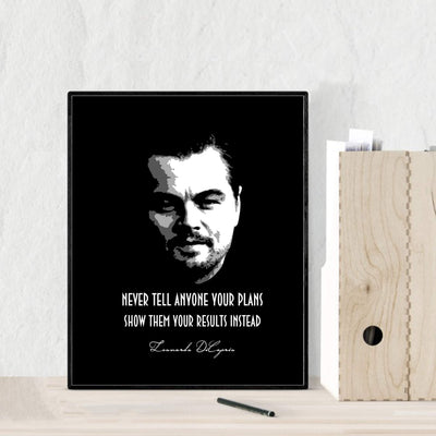 Leonardo DiCaprio-"Never Tell Anyone Your Plans-Show Them Results Instead" Motivational Quotes Wall Art -8 x 10" Typographic Poster Print-Ready to Frame. Inspirational Home-Office-School Decor!