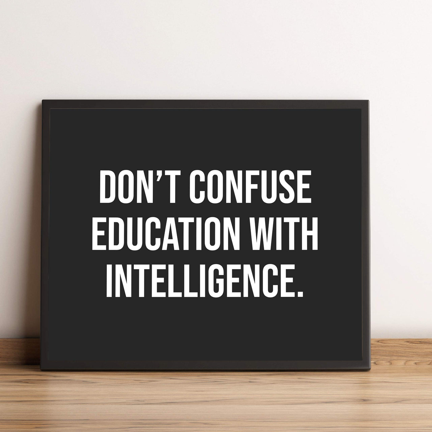 Don't Confuse Education With Intelligence Funny Typographic Wall Art Sign -10 x 8" Sarcastic Poster Print-Ready to Frame. Humorous Decor for Home-Office-Shop-Bar-Cave. Perfect Desk Sign! Fun Gift!