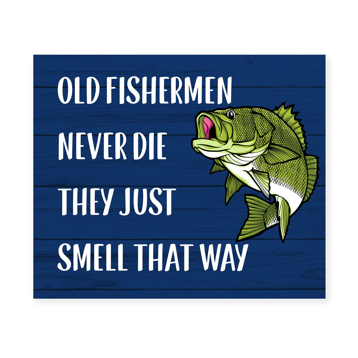 Old Fishermen Never Die-Just Smell That Way-Funny Fishing Wall Sign -10 x 8" Rustic Art Print w/Green Bass Fish Image -Ready to Frame. Home-Cabin-Lodge-Lake House Decor. Printed on Photo Paper.