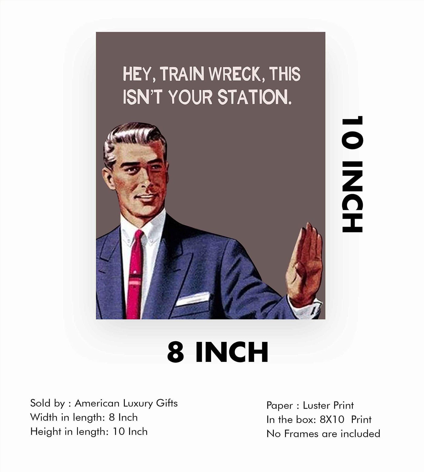 Hey, Train Wreck, This Isn't Your Station Funny Quotes Wall Art Sign -8 x 10" Sarcastic Typographic Poster Print-Ready to Frame. Humorous Home-Studio-Office-Desk-Cave Decor. Fun Novelty Gift!