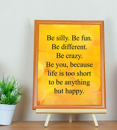 Be Silly-Life Too Short to Be Anything But Happy-Inspirational Quotes Wall Art Sign- 8 x 10" Modern Poster Print-Ready to Frame. Motivational Home-Office-School Decor. Great Positive Gift for All!