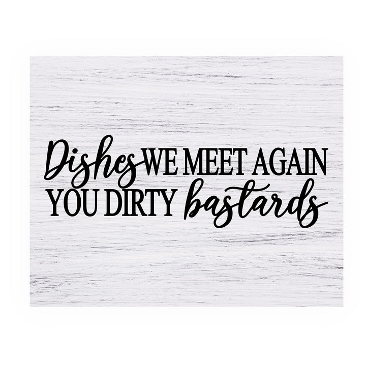 Dishes-We Meet Again You Dirty Bastards Funny Kitchen Wall Sign-10x8" Farmhouse Art Print w/Replica Wood Design-Ready to Frame. Humorous Home-Kitchen-Office Decor. Fun Gift! Printed on Photo Paper.