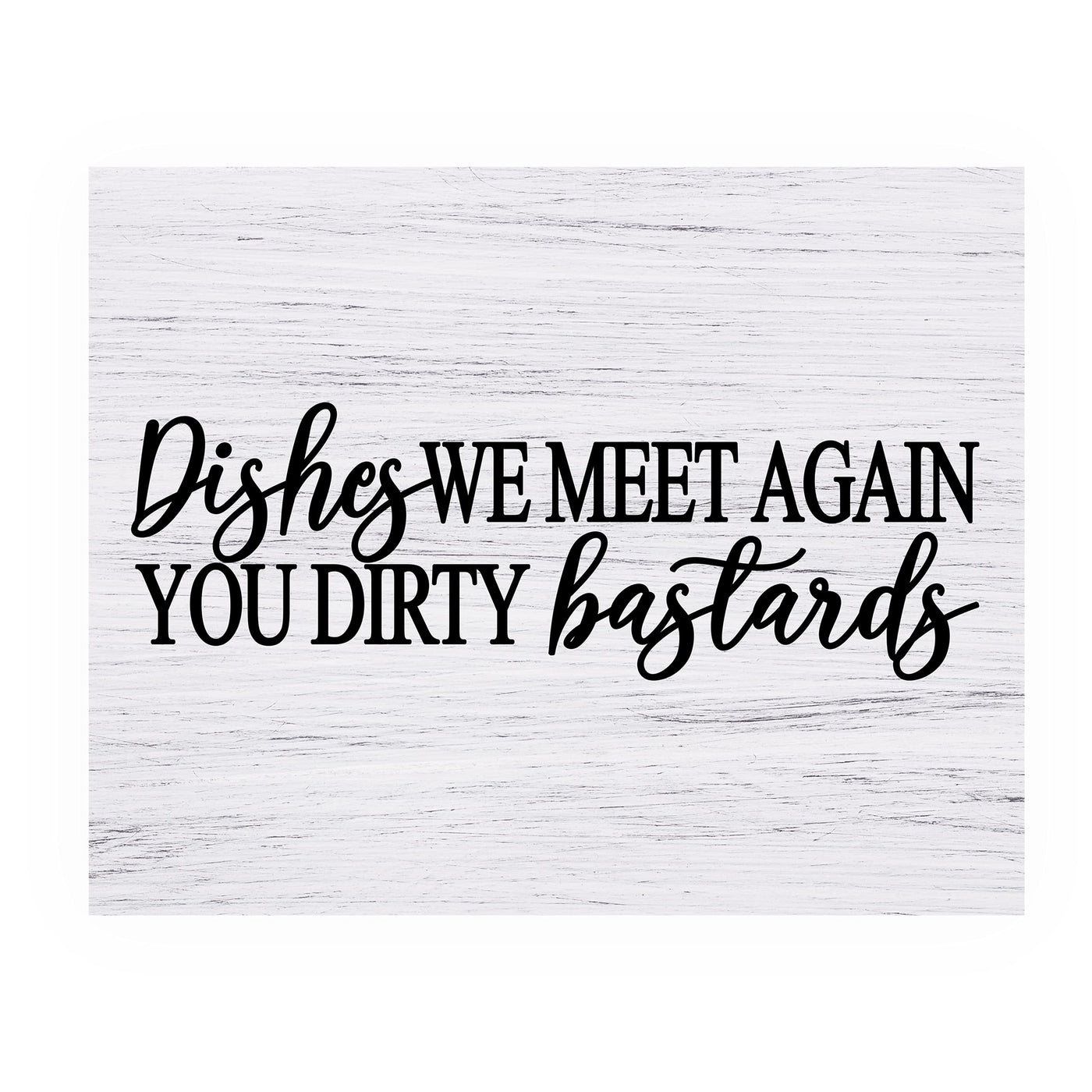 Dishes-We Meet Again You Dirty Bastards Funny Kitchen Wall Sign-10x8" Farmhouse Art Print w/Replica Wood Design-Ready to Frame. Humorous Home-Kitchen-Office Decor. Fun Gift! Printed on Photo Paper.