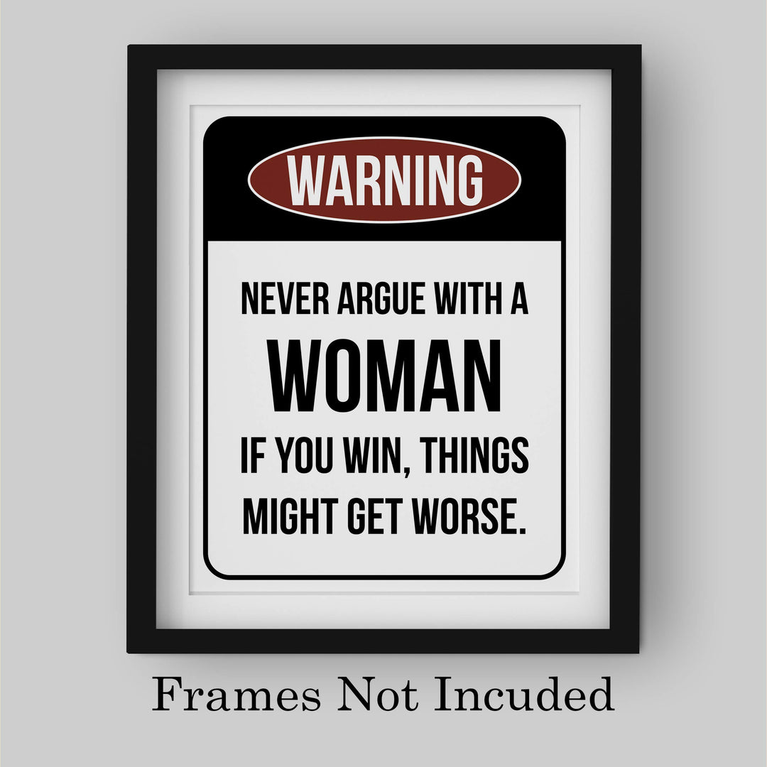 Never Argue With a Woman-If You Win Might Get Worse Funny Wall Sign -8 x 10" Sarcastic Art Print-Ready to Frame. Humorous Home-Office-Bar-Shop-Cave Decor. Fun Novelty Gift! Printed on Photo Paper.