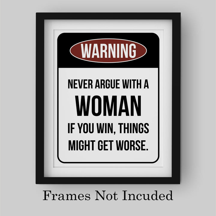 Never Argue With a Woman-If You Win Might Get Worse Funny Wall Sign -8 x 10" Sarcastic Art Print-Ready to Frame. Humorous Home-Office-Bar-Shop-Cave Decor. Fun Novelty Gift! Printed on Photo Paper.