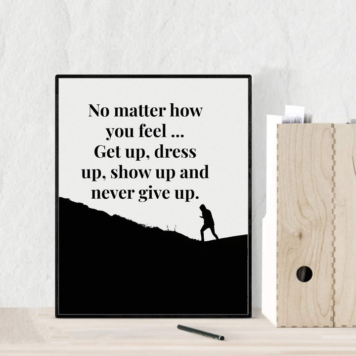 ?Get Up-Dress Up-Show Up-Never Give Up? Motivational Quotes Wall Art -8 x 10" Typographic Poster Print-Ready to Frame. Inspirational Home-Office-School-Dorm-Gym Decor. Great Sign for Motivation!