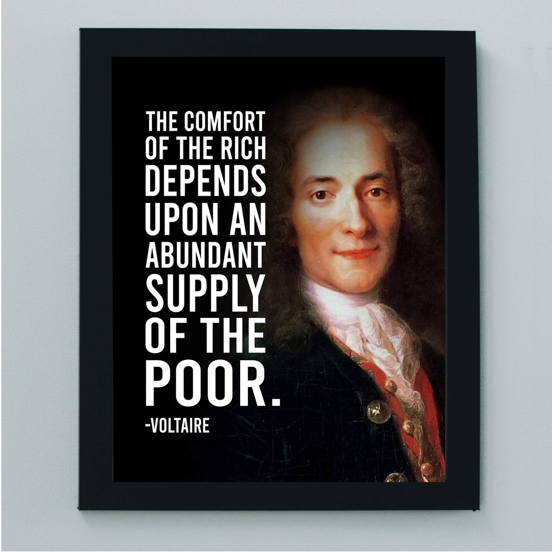 Voltaire Quotes-"Comfort of the Rich Depends Upon Supply of the Poor"-8x10" Political Portrait Wall Print-Ready to Frame. Inspirational Home-Office-School-Library Decor. Great Gift for History Fans!
