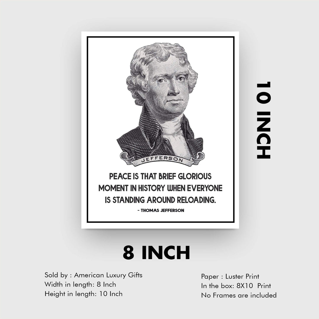 Thomas Jefferson-"Peace-Brief Glorious Moment When Everyone Is Reloading"-8x10" Political Quotes Wall Art Print-Ready to Frame. Presidential Home-Office-School-Library Decor. Great Patriotic Gift!