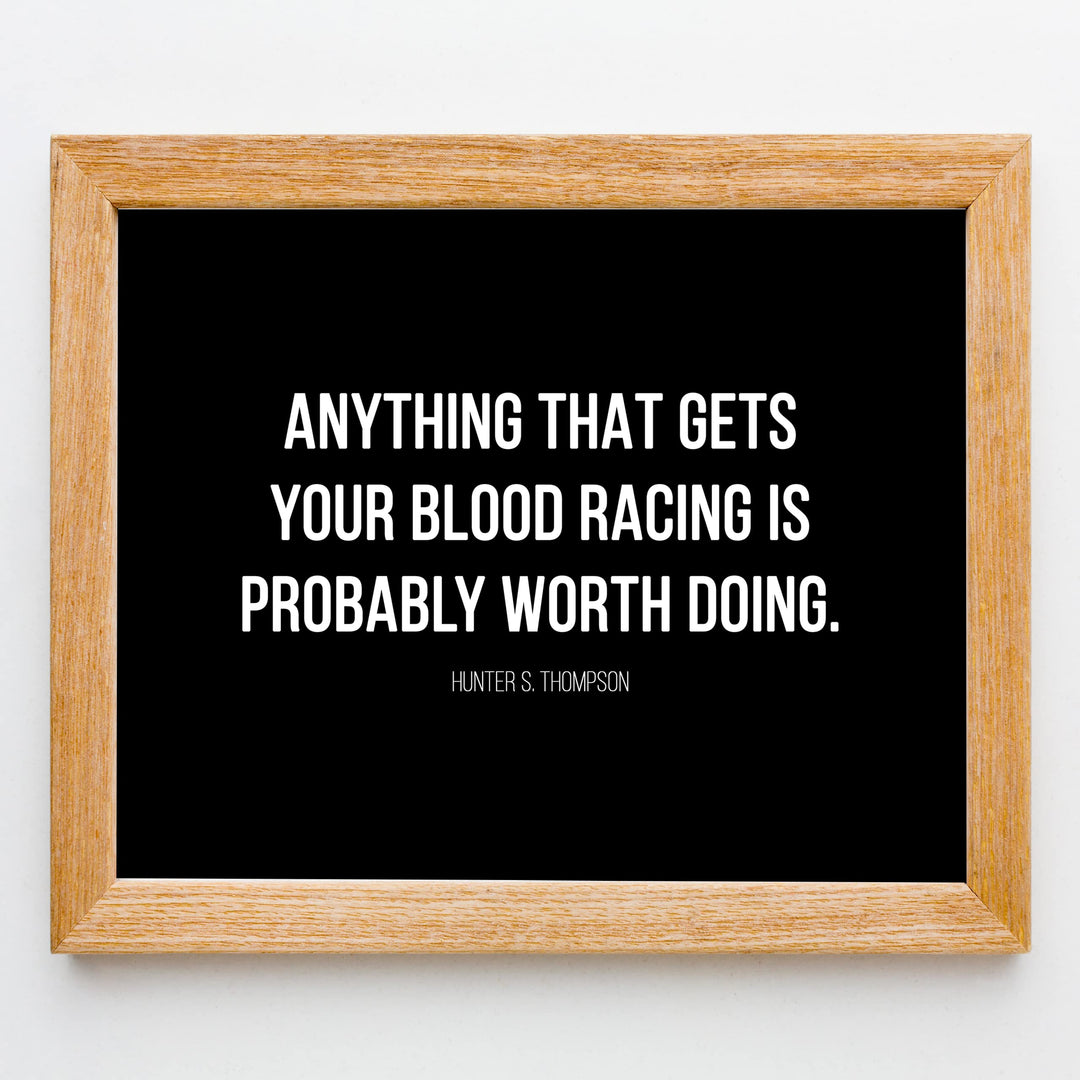Anything That Gets Your Blood Racing Worth Doing-Motivational Wall Decor -10x8" Modern Typogarphy Art Print-Ready to Frame. Inspirational Home-Office-Desk-School Decor. Quote By Hunter S. Thompson.