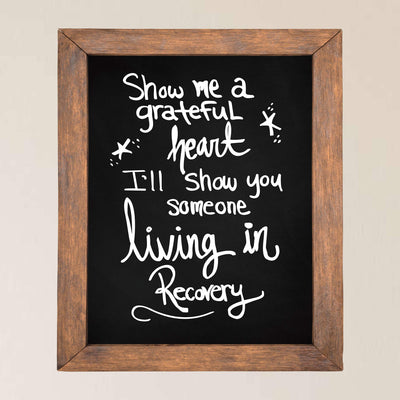 Show Me A Grateful Heart-I'll Show You Someone Living in Recovery Inspirational Wall Art Sign -11 x 14" Typographic Poster Print-Ready to Frame. Positive Quotes for Home-Office-Studio Decor.
