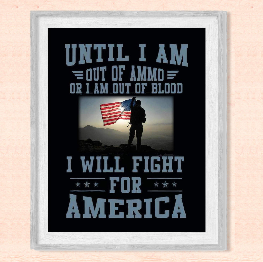 Until I Am Out of Ammo-Blood, I Will Fight for America-Patriotic Quotes Wall Art- 8 x 10" American Flag Military Print-Ready To Frame. Home-Office-Garage-Bar-Cave Decor. Great Gift for Veterans!