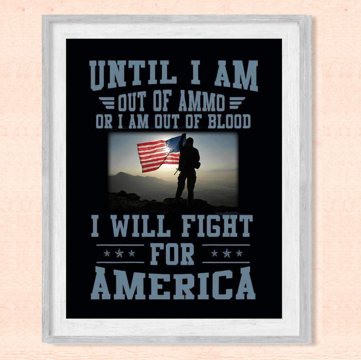 Until I Am Out of Ammo-Blood, I Will Fight for America-Patriotic Quotes Wall Art- 8 x 10" American Flag Military Print-Ready To Frame. Home-Office-Garage-Bar-Cave Decor. Great Gift for Veterans!