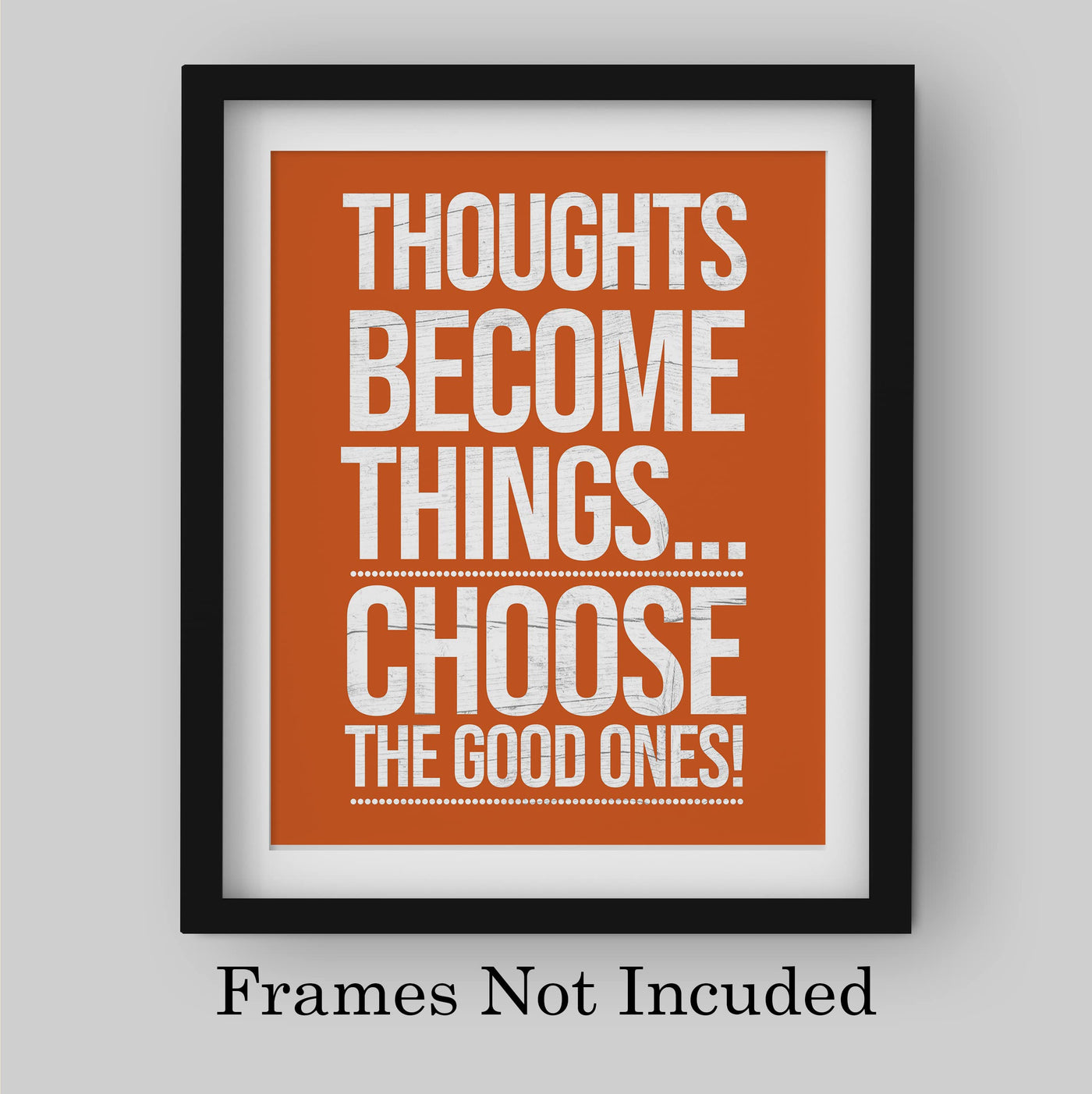 Thoughts Become Things-Choose Good Ones-Motivational Wall Art Decor -8 x 10" Rustic Inspirational Print -Ready to Frame. Modern Sign for Home-Office-Classroom-Gym Decor. Great Gift for Motivation!