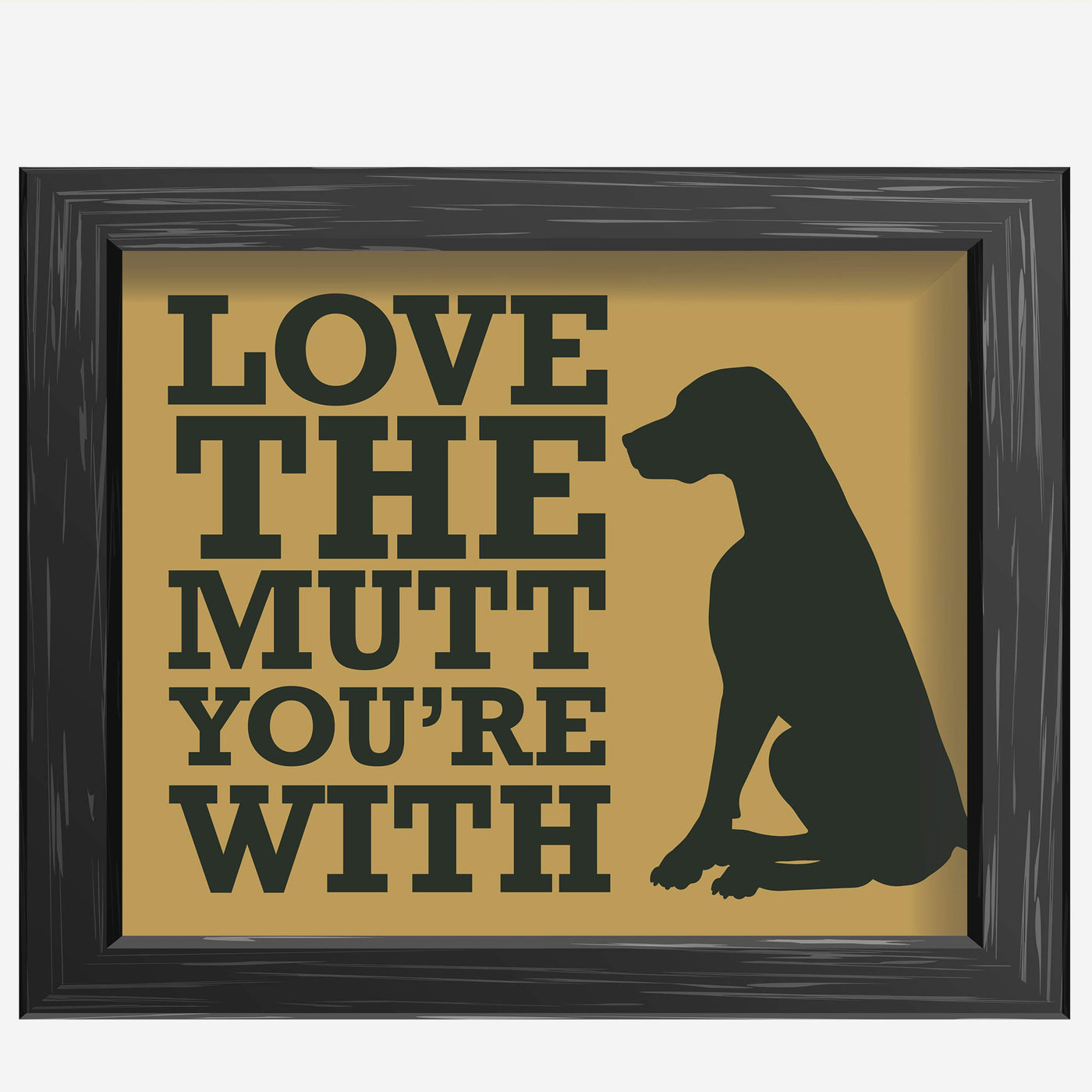Love The Mutt You're With Funny Dog Sign -10 x 8" Wall Art Print-Ready to Frame. Humorous Rustic Art Print for Home-Kitchen-Vet's Office Decor. Great Welcome Sign and Gift for All Dog Lovers!