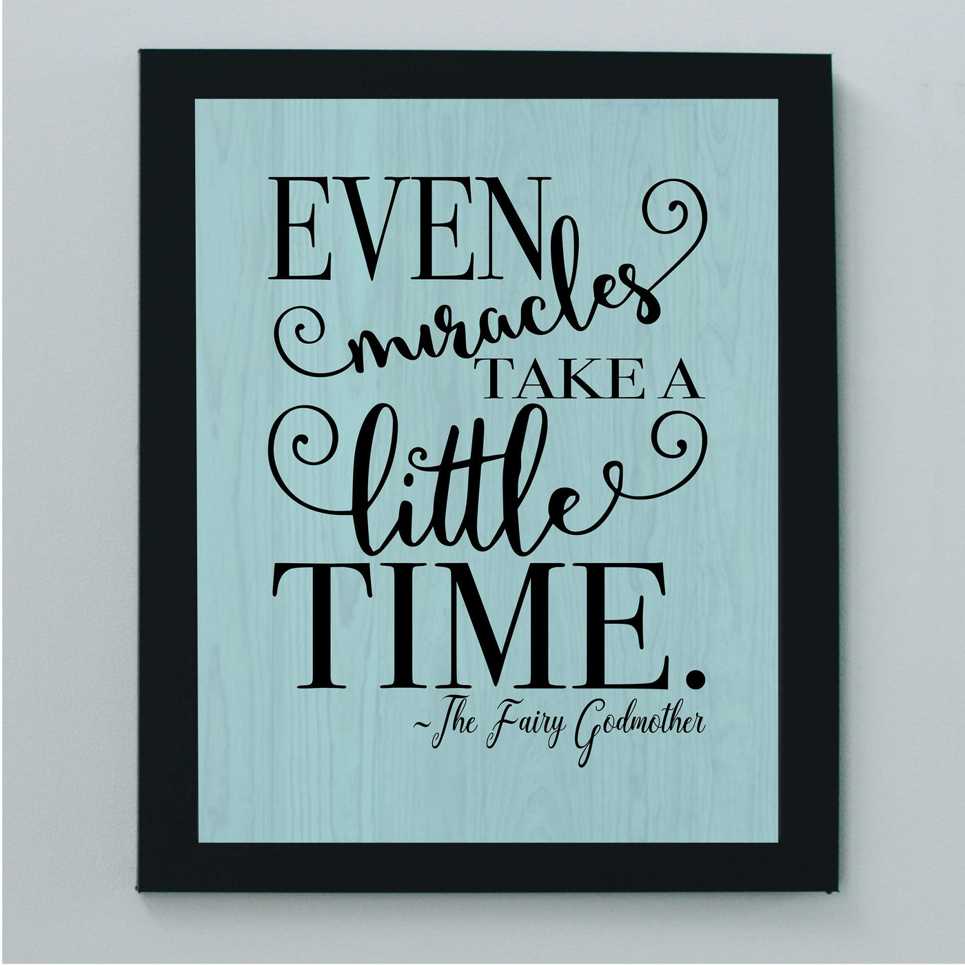 Even Miracles Take A Little Time-Fairy Godmother Quotes -8 x 10" Inspirational Wall Art Print w/Woodgrain Design-Ready to Frame. Modern Home-Girls Bedroom-Princess-Nursery Decor! Printed on Paper.