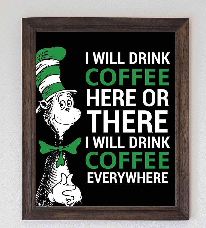 I Will Drink Coffee Everywhere-Dr. Seuss Parody Wall Art Print- 8 x 10" Funny Coffee Sign-Ready to Frame. Humorous Home-Kitchen-Office-Study-Cafe Decor. Perfect Novelty Gift for Coffee Lovers!