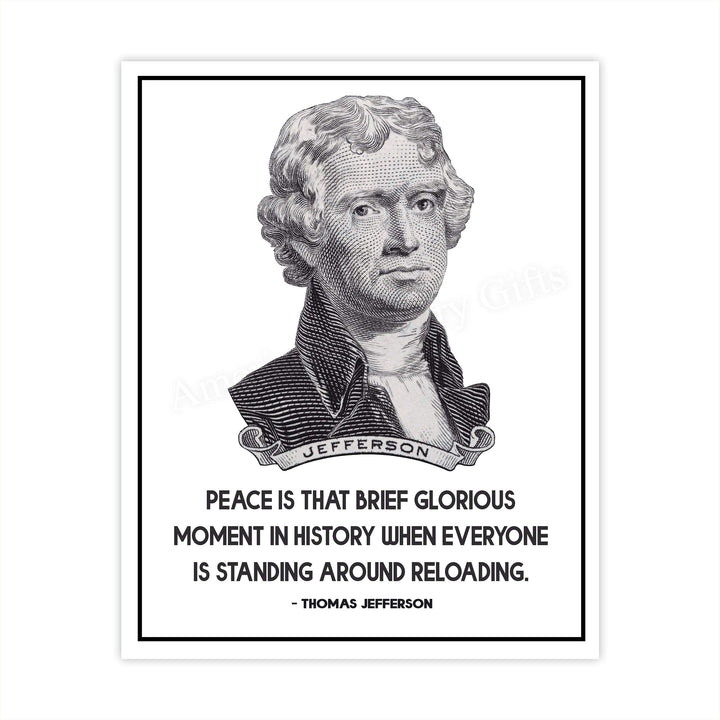 Thomas Jefferson-"Peace-Brief Glorious Moment When Everyone Is Reloading"-8x10" Political Quotes Wall Art Print-Ready to Frame. Presidential Home-Office-School-Library Decor. Great Patriotic Gift!