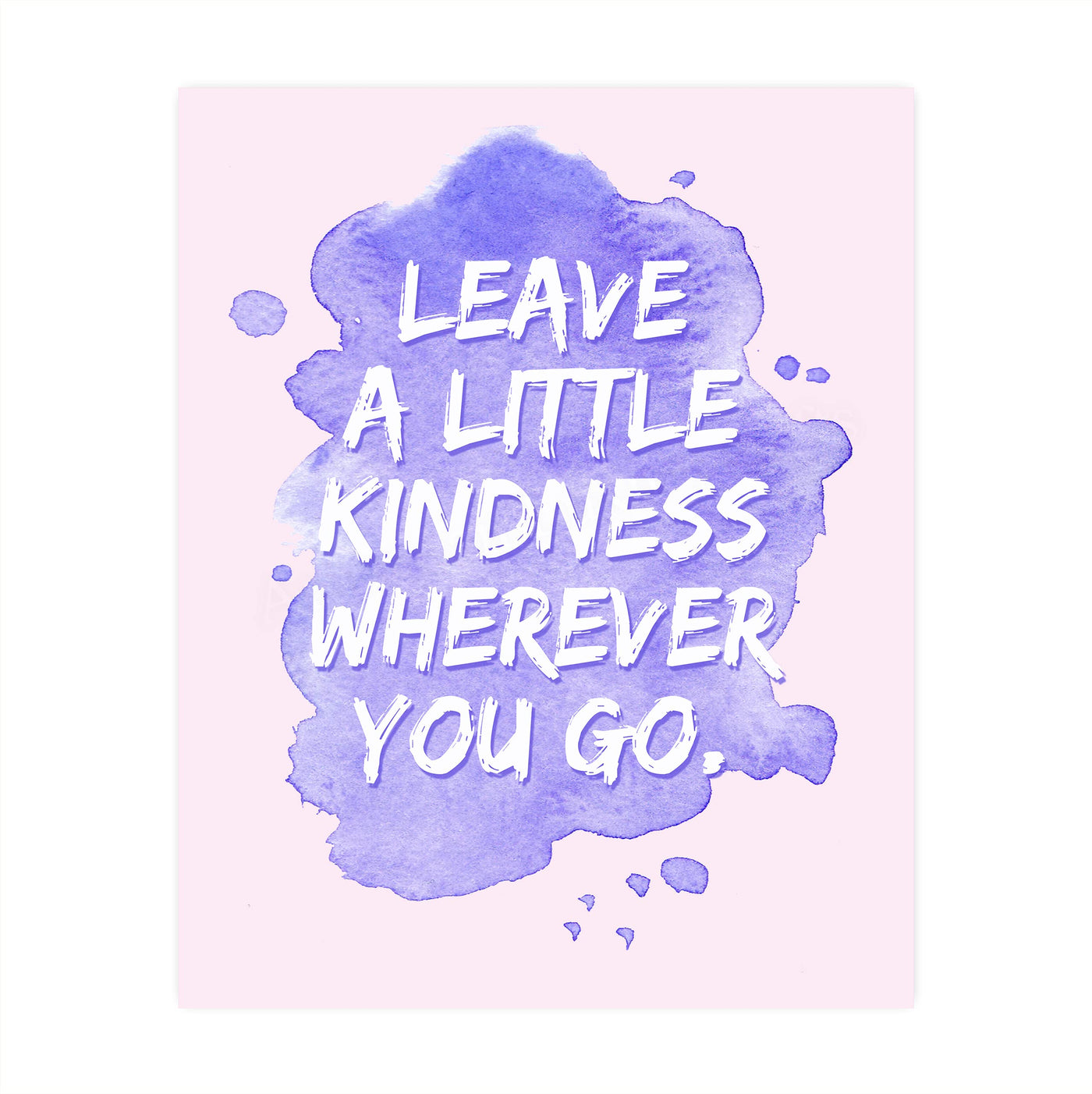 Leave A Little Kindness Wherever You Go-Inspirational Quotes Wall Decor-8 x 10" Motivational Abstract Art Print-Ready to Frame. Positive Decor for Home-Office-School-Dorm. Great Gift-Be Kind!