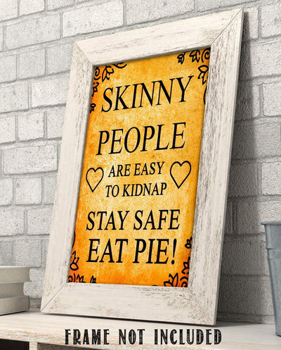Skinny People Easy To Kidnap-Eat Pie!- Vintage Funny Sign Print-8 x 10" Rustic Wall Art- Ready to Frame. Home D?cor & Kitchen Wall Decor. Great For Bar-Restaurants-Man Cave & Those with Sweet Tooth.