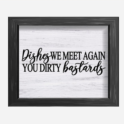 Dishes-We Meet Again You Dirty Bastards Funny Kitchen Wall Sign-10x8" Farmhouse Art Print w/Replica Wood Design-Ready to Frame. Humorous Home-Kitchen-Office Decor. Fun Gift! Printed on Photo Paper.