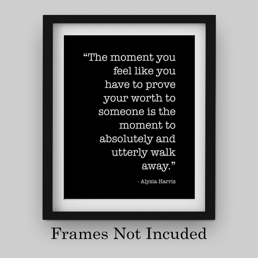 The Moment You Have to Prove Your Worth Inspirational Quotes Wall Print -8 x 10" Modern Wall Art-Ready to Frame. Motivational Home-Office-School Decor. Positive Message For Everyone!