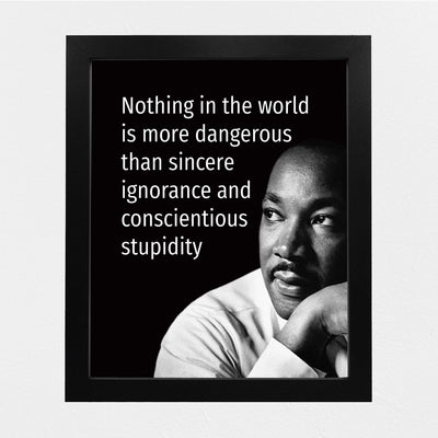 Martin Luther King Jr. Quotes-"Nothing Is More Dangerous Than Sincere Ignorance" -8 x 10" Wall Art Print w/MLK Silhouette-Ready to Frame. Inspirational Home-Office-School-Library-Political Decor.