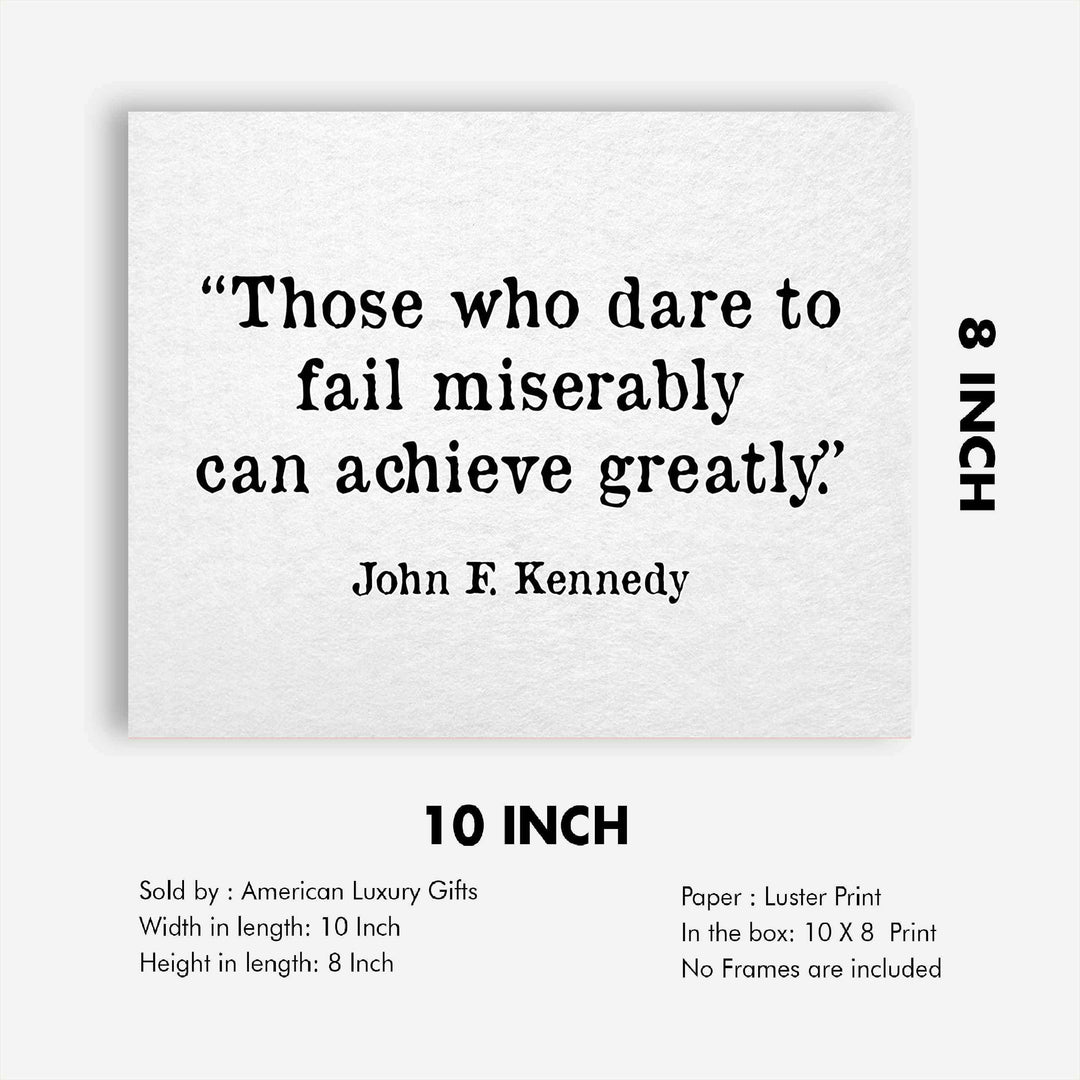 John F. Kennedy Quotes-"Those Who Dare To Fail Miserably"-Inspirational Wall Art Sign -10 x 8" Political Poster Print-Ready to Frame. Patriotic Home-Office-School-Library Decor! Great for JFK Fans!