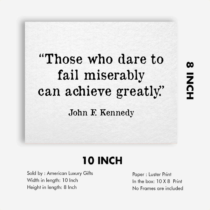 John F. Kennedy Quotes-"Those Who Dare To Fail Miserably"-Inspirational Wall Art Sign -10 x 8" Political Poster Print-Ready to Frame. Patriotic Home-Office-School-Library Decor! Great for JFK Fans!