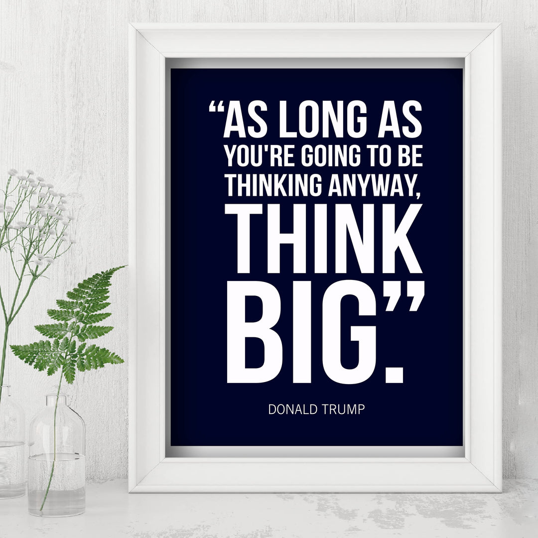 President Donald Trump Quotes-"Think Big" -8 x 10" Presidential Wall Art Print -Ready to Frame. Motivational Home-Office-School-Library-Patriotic Decor. Great for Republican &amp; Patriot Friends!