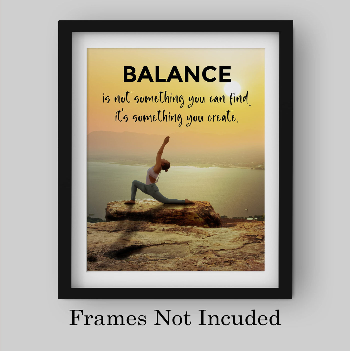 Balance-Not Something You Find, Something You Create Motivational Quotes Wall Art Sign -8 x 10" Yoga Pose Photo Print-Ready to Frame. Inspirational Home-Office-Classroom-Zen Decor. Great Reminder!