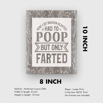 Here I Sit Broken Hearted-Had to Poop-Only Farted Funny Bathroom Wall Sign -8 x 10" Modern Art Print-Ready to Frame. Perfect Humorous Decor for Home-Guest Bathroom. Great Housewarming Gift!