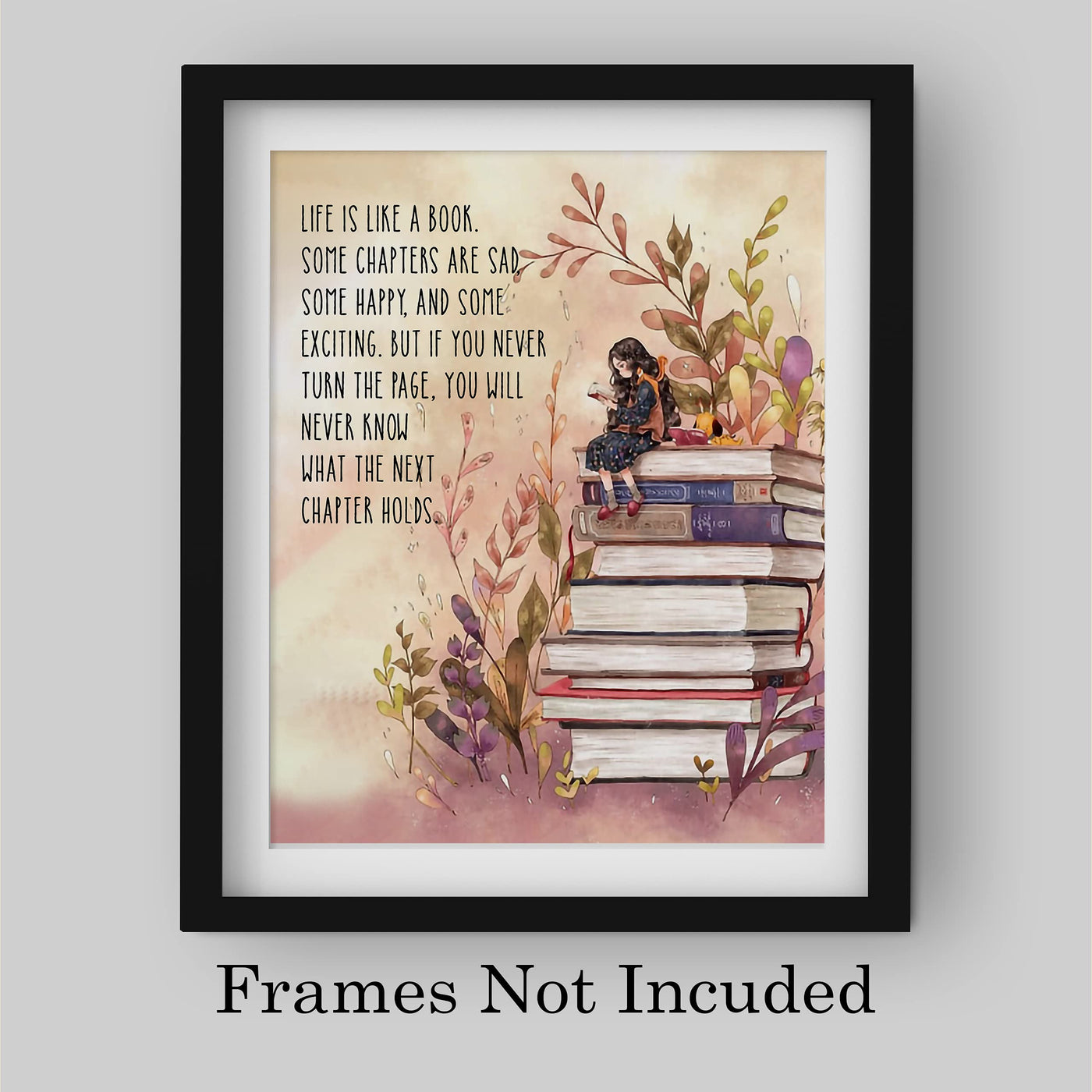 Life Is Like A Book-Some Chapters Sad, Some Happy Inspirational Wall Art -8 x 10" Floral Print w/Stacked Books Image-Ready to Frame. Home-Office-School-Library-Study Decor. Great Gift for Readers!