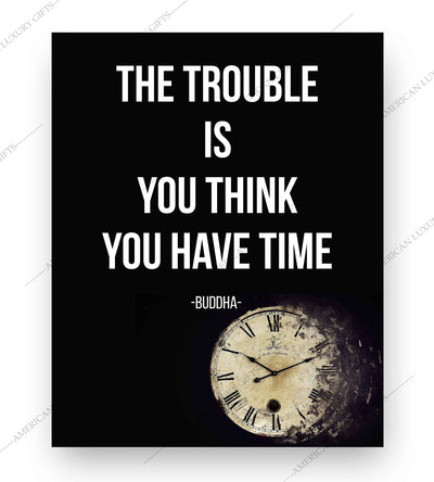 Buddha-"The Trouble Is You Think You Have Time" Spiritual Quotes Wall Art- 8 x 10" Modern Inspirational Wall Print-Ready to Frame. Positive Home-Studio-Office Decor for Mindfulness. Great Zen Gift!