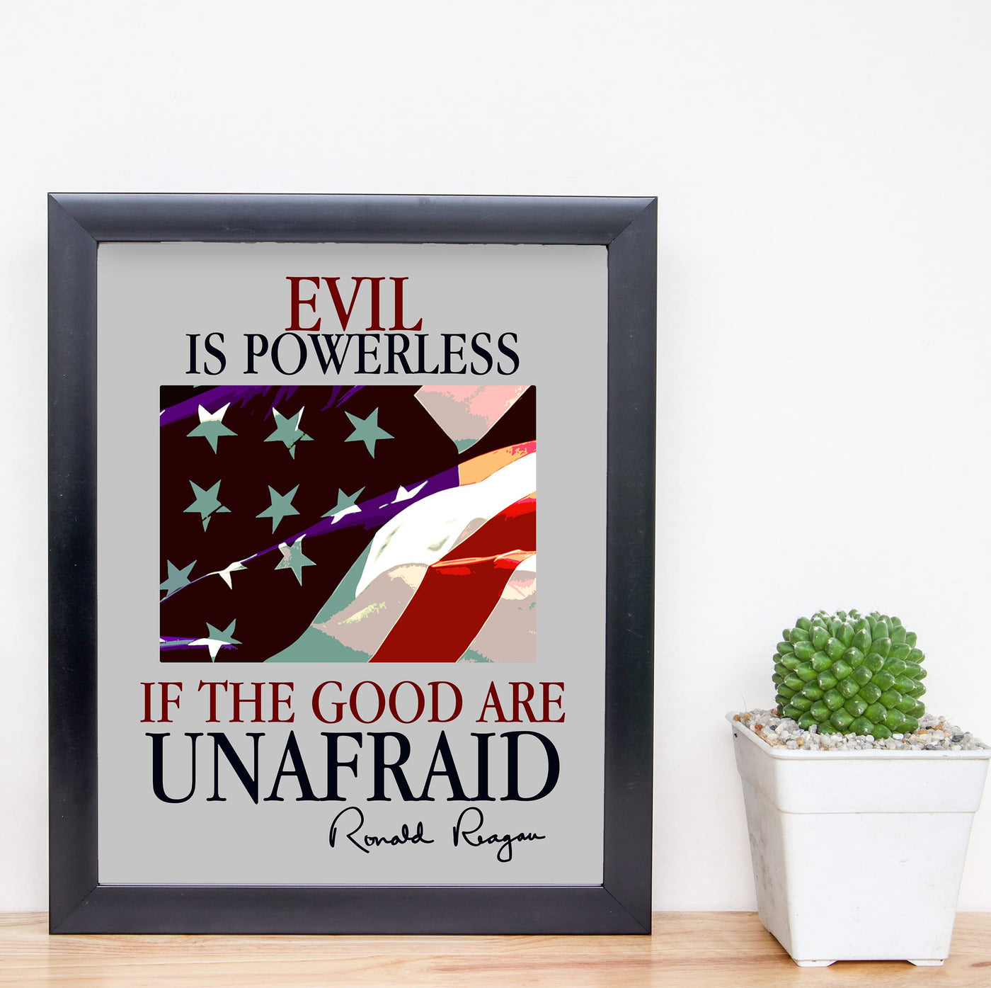 Ronald Reagan Quotes Wall Art -"Evil Is Powerless If the Good Are Unafraid"- Patriotic American Flag Print -8 x 10" -Ready to Frame. Motivational Home-Office-School-Library-Presidential Decor!