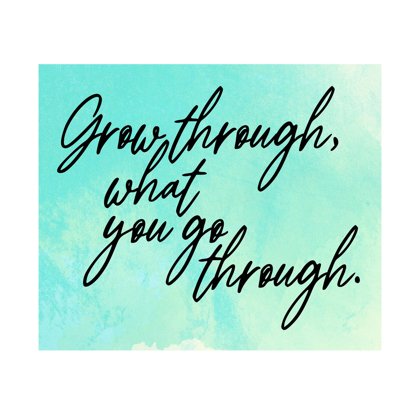 Grow Through What You Go Through Motivational Quotes Wall Decor Sign -10 x 8" Inspirational Replica Watercolor Art Print-Ready to Frame. Home-Office-Desk-School Decoration. Perfect for Motivation!