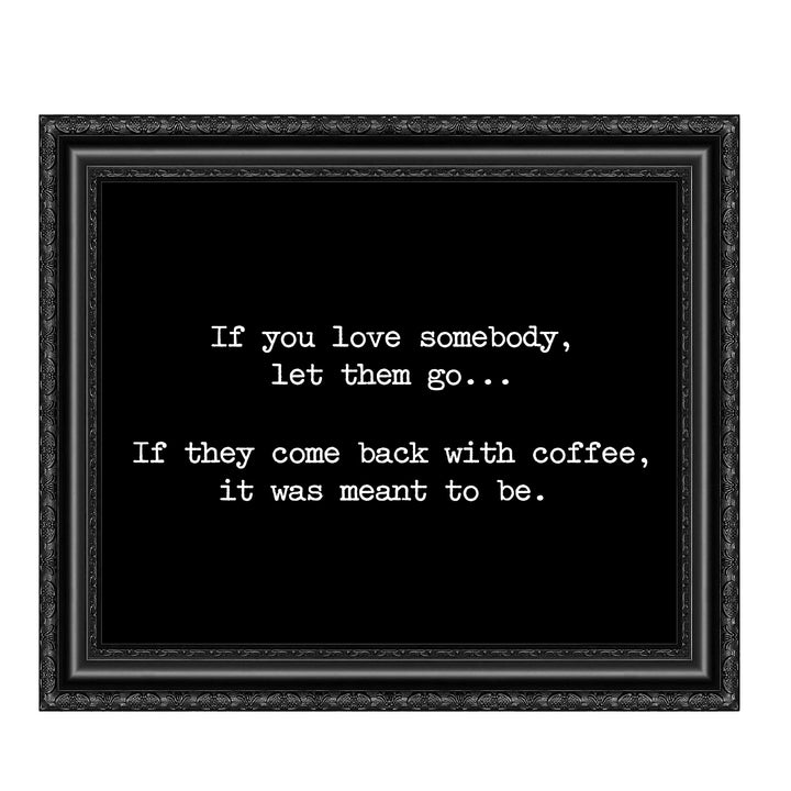 If They Come Back With Coffee-Was Meant To Be Funny Coffee Wall Sign -10 x 8" Typographic Art Print-Ready to Frame. Humorous Home-Kitchen-Office-Cafe-Restaurant Decor. Fun Gift for Coffee Lovers!