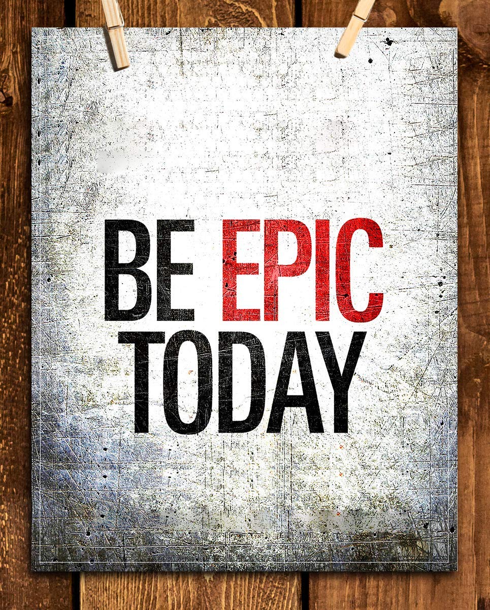 Be EPIC Today- 8 x 10"-Motivational Wall Art Sign-Distressed Wall Poster Print- Ready to Frame. Inspirational Home D?cor-Office Decor. Set Yourself Up To Have a Winning Day!