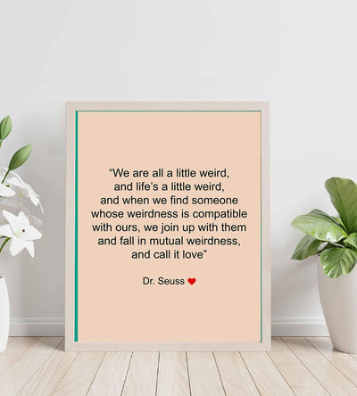 Dr. Seuss Quotes Wall Art Sign-"We Are All A Little Weird"-8 x 10" Inspirational Poster Print- Ready to Frame. Perfect Home-Office-Nursery-Kids Bedroom-Classroom Decor. Great Motivational Sign!