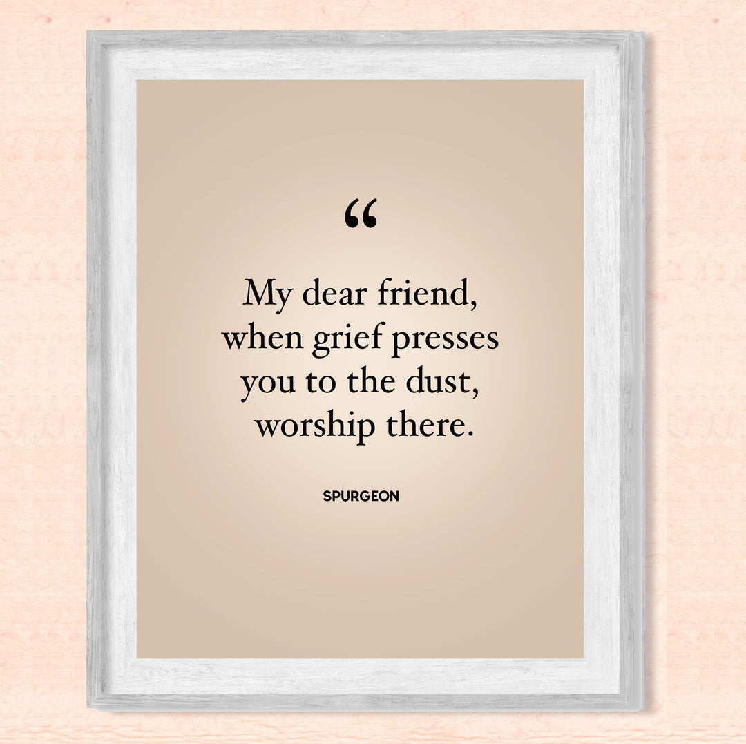 Spurgeon Quotes-"When Grief Presses You to the Dust-Worship There"-Inspirational Christian Decor -8 x 10" Modern Typography Print-Ready to Frame. Religious Home-Office-Church Decor. Encouraging Gift!