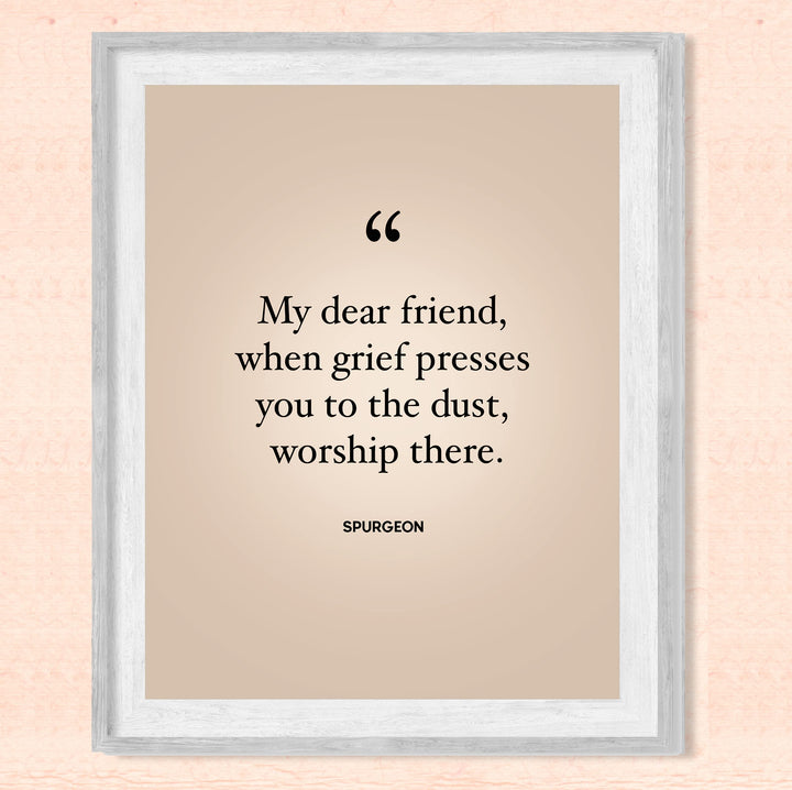 Spurgeon Quotes-"When Grief Presses You to the Dust-Worship There"-Inspirational Christian Decor -8 x 10" Modern Typography Print-Ready to Frame. Religious Home-Office-Church Decor. Encouraging Gift!