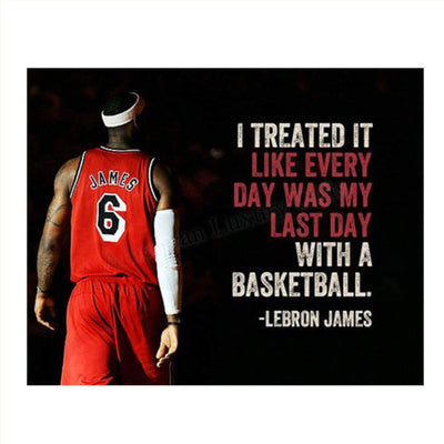 LeBron James Quotes-"Treat Everyday as the Last Day"- 10 x 8"-Motivational Basketball Poster Print-Ready to Frame. NBA Inspirational Wall Art. Home- Office D?cor. Perfect for Locker Room-Gym-Dorm.