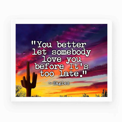 The Eagles-"You Better Let Somebody Love You"-Song Lyrics Art Print -10 x 8" Rock Music Wall Print-Ready to Frame. Typographic Sunset Print For Home-Studio-Bar-Cave Decor. Perfect Gift for Fans!