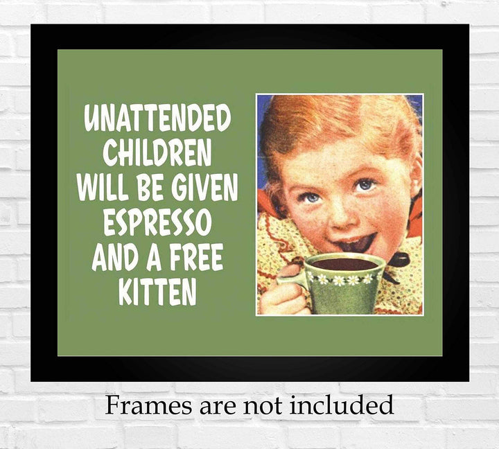 Unattended Children Given Espresso &amp; Free Kitten Funny Welcome Sign -10 x 8" Humorous Wall Art Print-Ready to Frame. Perfect Home-Office-Studio-Man Cave-Garage Decor. Fun Reminder for Guests!