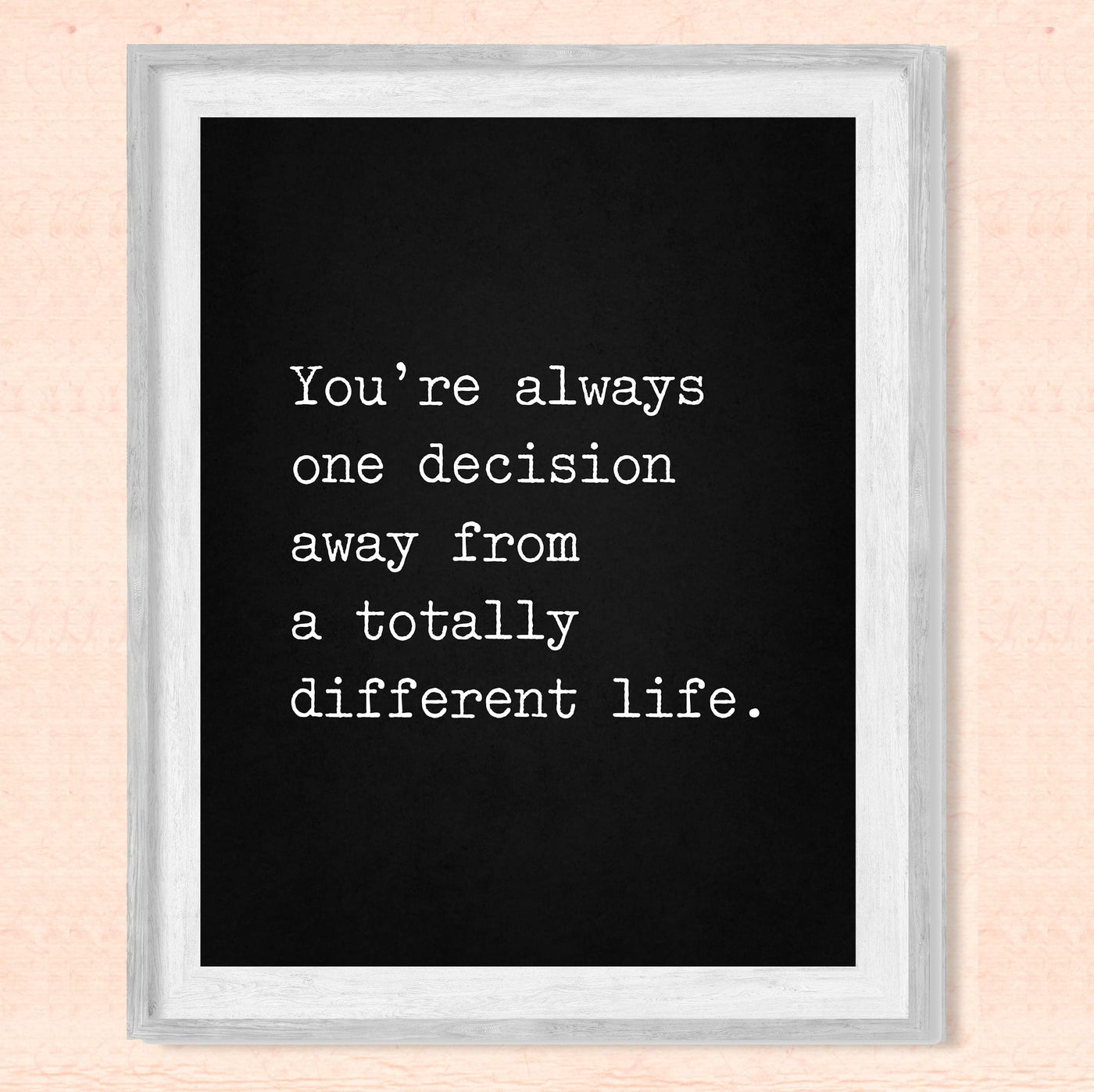 Always One Decision Away from Different Life-Motivational Quotes Wall Art -8 x 10" Modern Typographic Design Print -Ready to Frame. Inspirational Home-Office-Classroom Decor. Great Reminder!