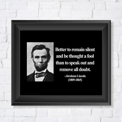 Abraham Lincoln Quotes-"Better to Remain Silent"-Motivational Wall Art-8 x 10" Inspirational Typographic Photo Print-Ready to Frame. Home-Office-Cave-Patriotic Decor. Perfect Library-Classroom Sign!