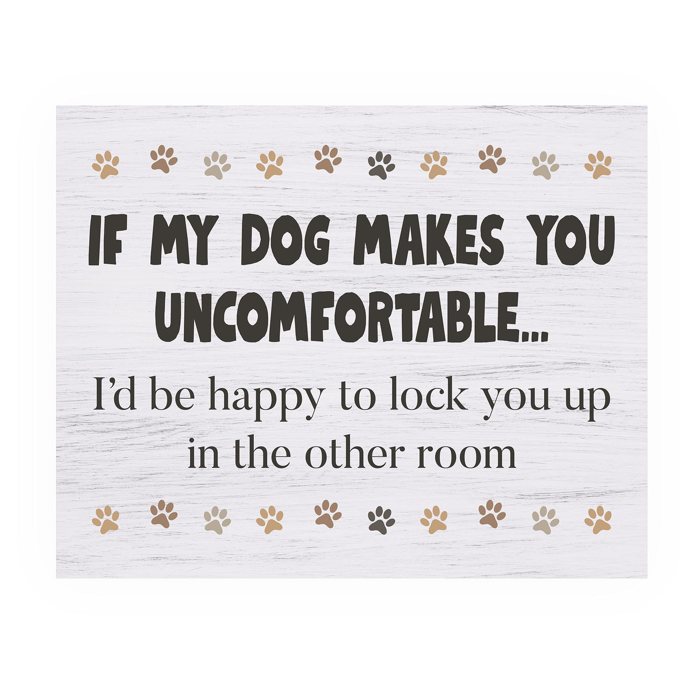 If Dog Makes You Uncomfortable-I'll Lock You Up In Other Room Funny Dog Sign -10 x 8" Rustic Wall Art Print-Ready to Frame. Humorous Home-Kitchen-Office-Vet's Decor. Fun Gift & Reminder for Guests!